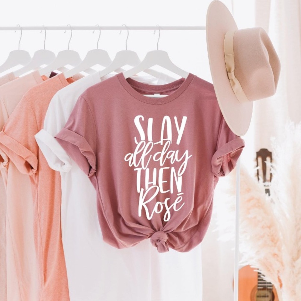 SLAY ALL DAY THEN ROSÉ T